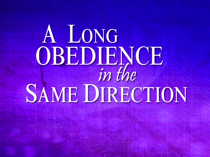 A Long Obedience in the Same Direction Word of Life Church